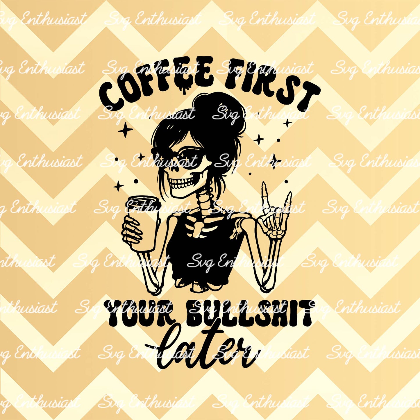 Coffee first your bullshit later SVG PNG DXF