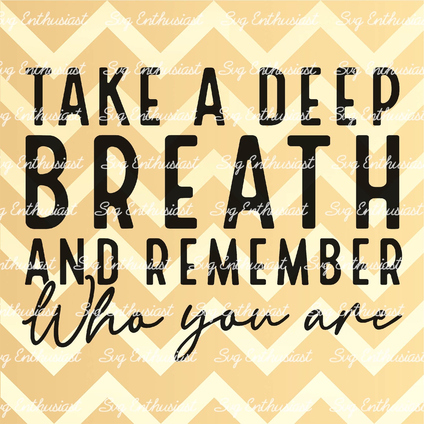 Take a deep breath and remember who you are SVG PNG DXF
