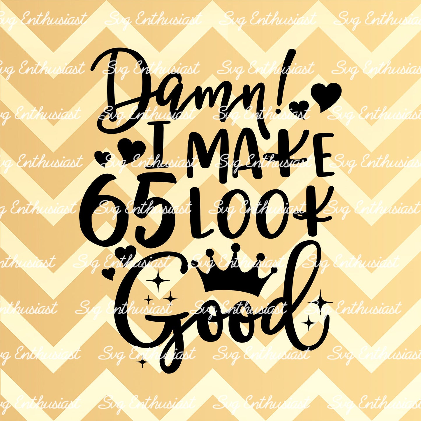 Damn i make 65 look good SVG PNG DXF