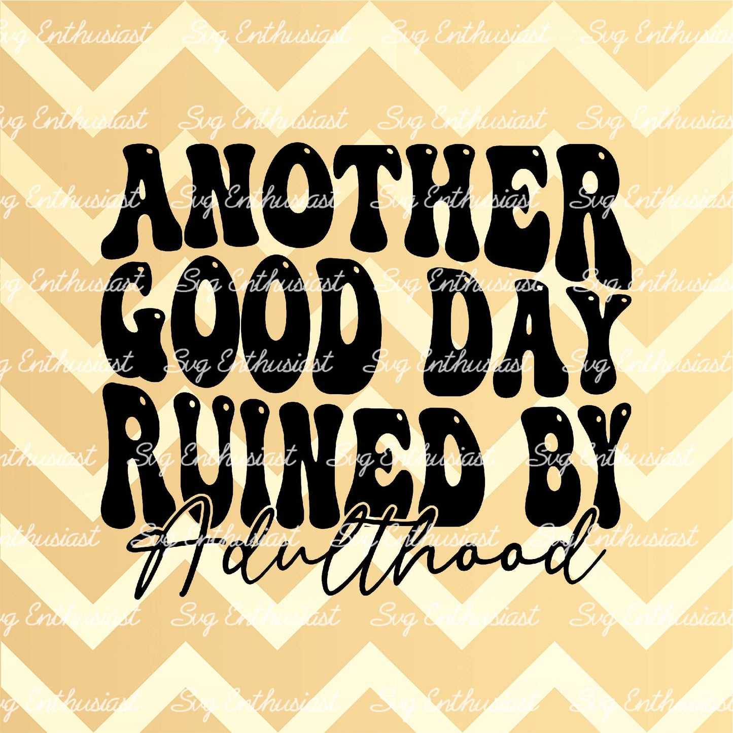 Another good day ruined by adulthood SVG PNG DXF