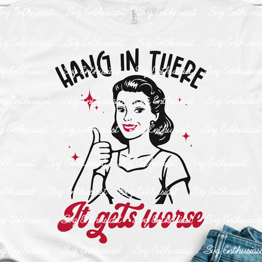 Hang in there it gets worse SVG PNG DXF