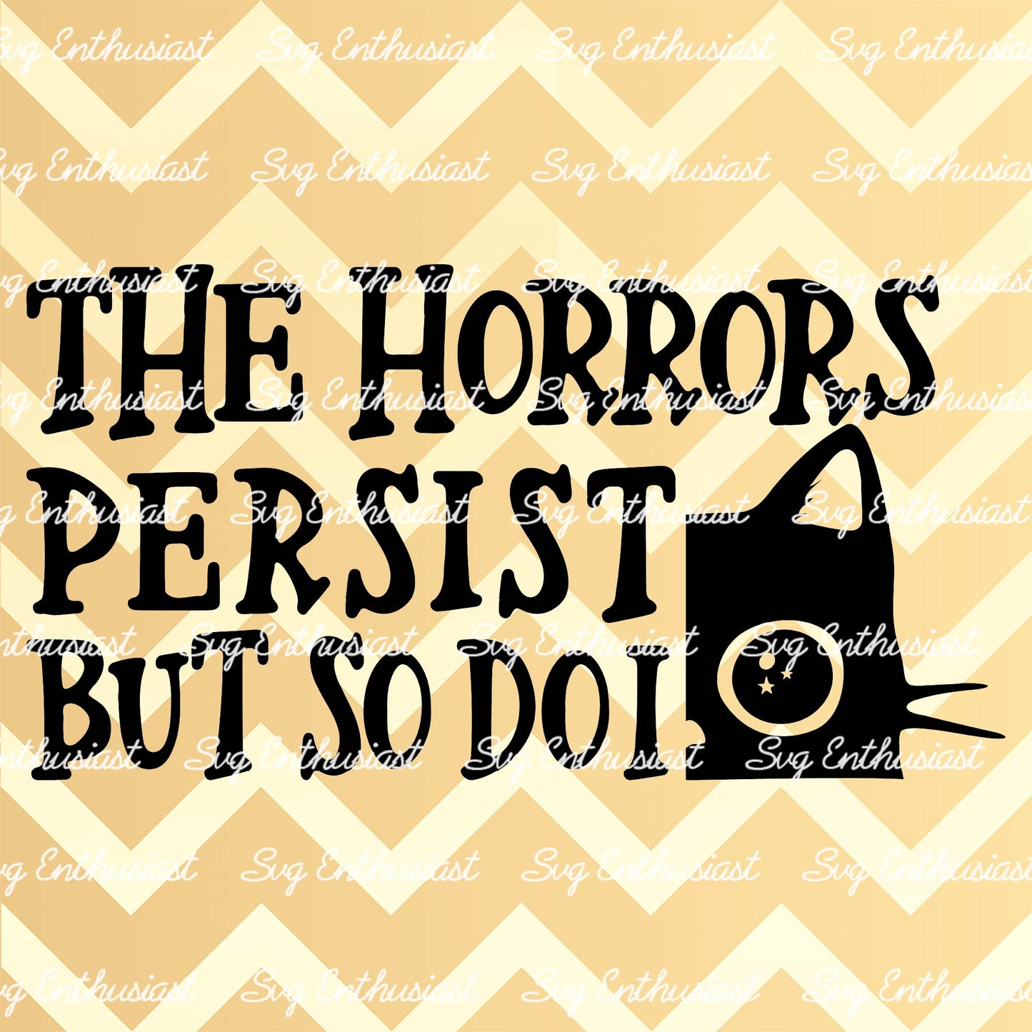 The horrors persist but so do I SVG PNG DXF