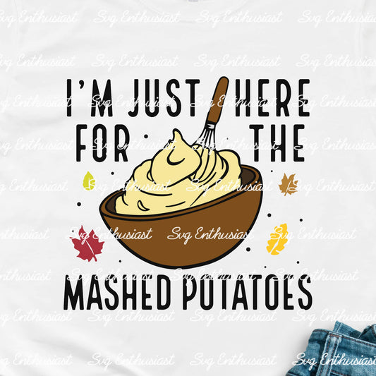 I'm just here for the mashed potatoes SVG PNG DXF