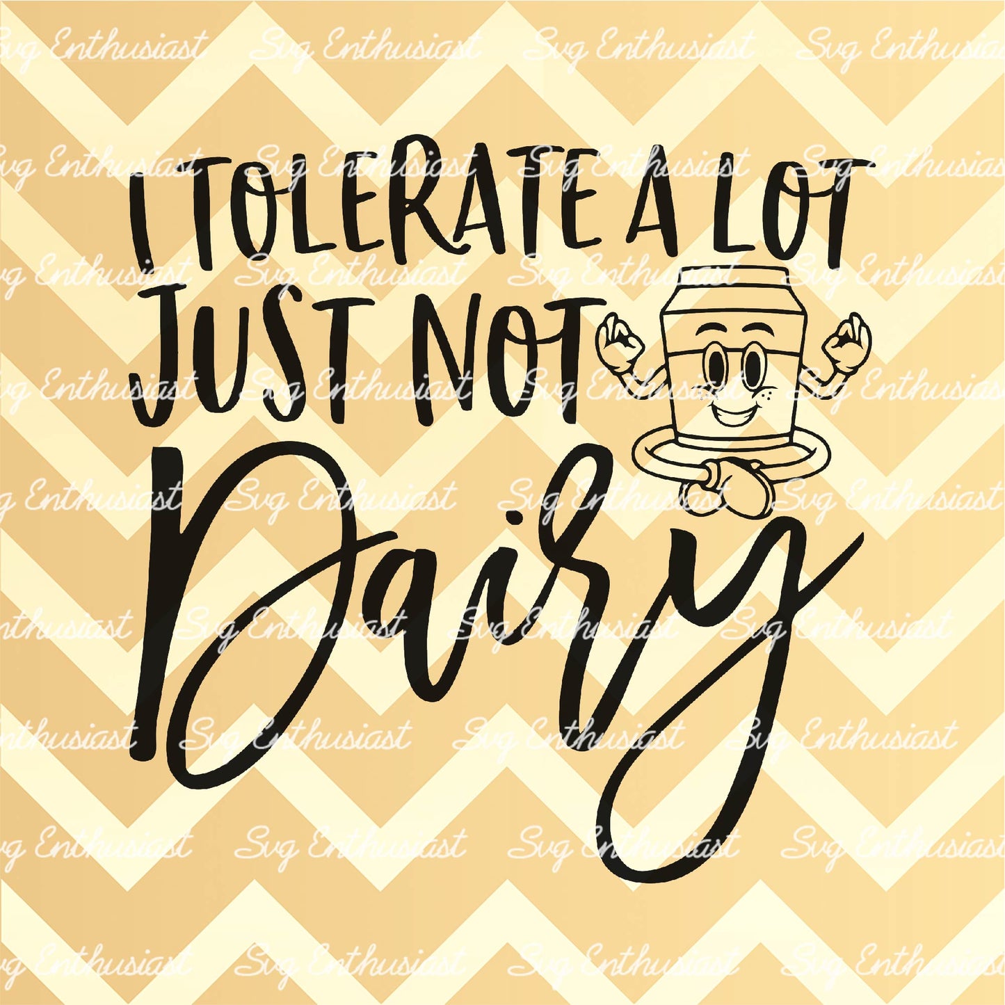 I tolerate a lot just not dairy SVG PNG DXF