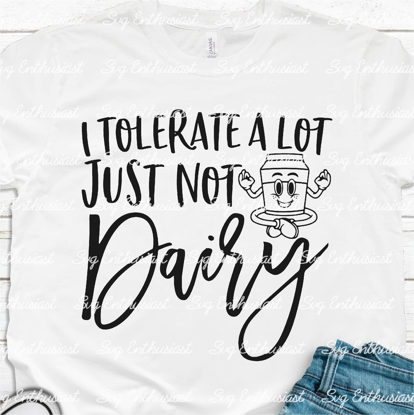 I tolerate a lot just not dairy SVG PNG DXF