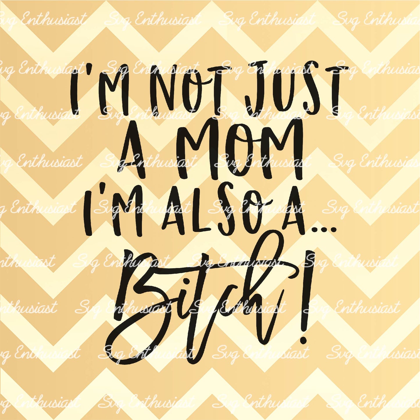 I'm not just a mom I'm also a bitch SVG PNG DXF
