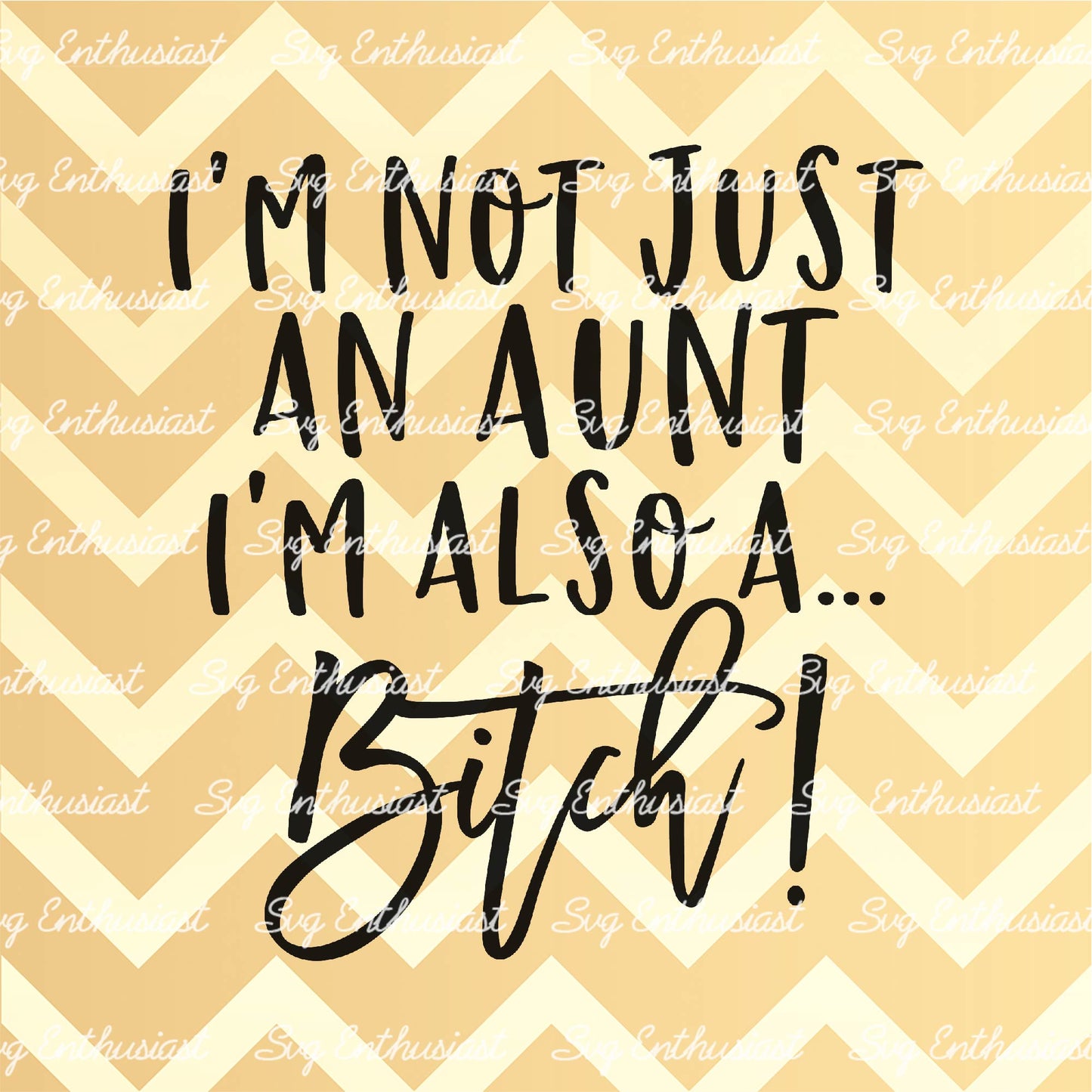 I'm not just an aunt I'm also a bitch SVG PNG DXF