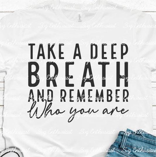 Take a deep breath and remember who you are SVG PNG DXF