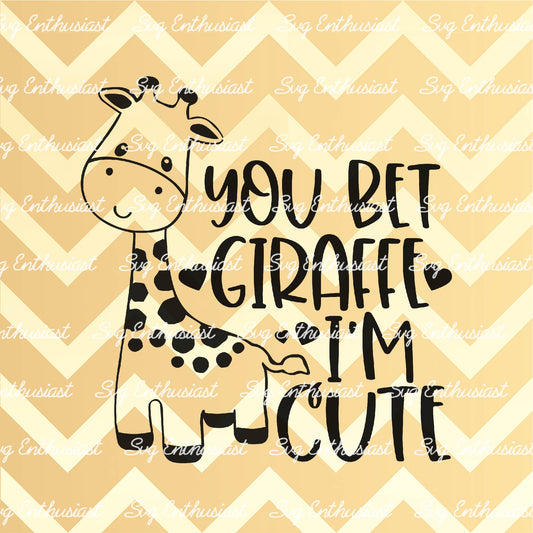 You bet Giraffe I'm cute SVG PNG DXF