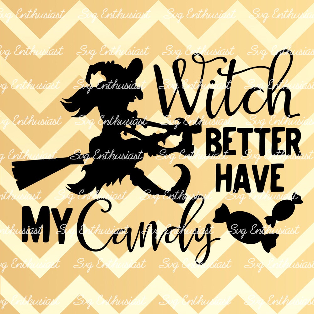 Witch better have my Candy SVG PNG DXF