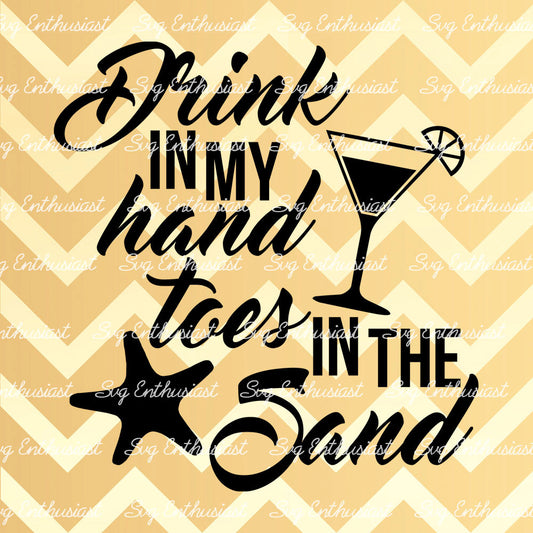 Drink in my hand Toes in the sand SVG PNG DXF