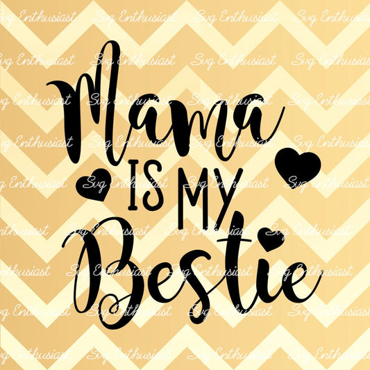 Mama is my Bestie SVG PNG DXF