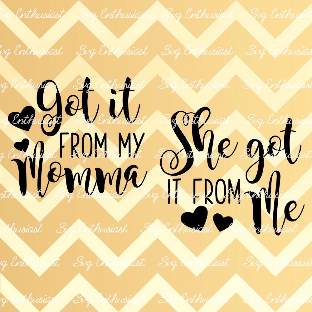 Got it from my Momma - She got it from me SVG PNG DXF