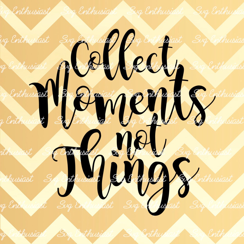 Collect Moments not Things SVG PNG DXF