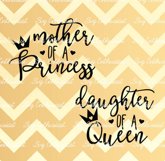 Mother of a Princess - Daughter of a Queen SVG PNG DXF