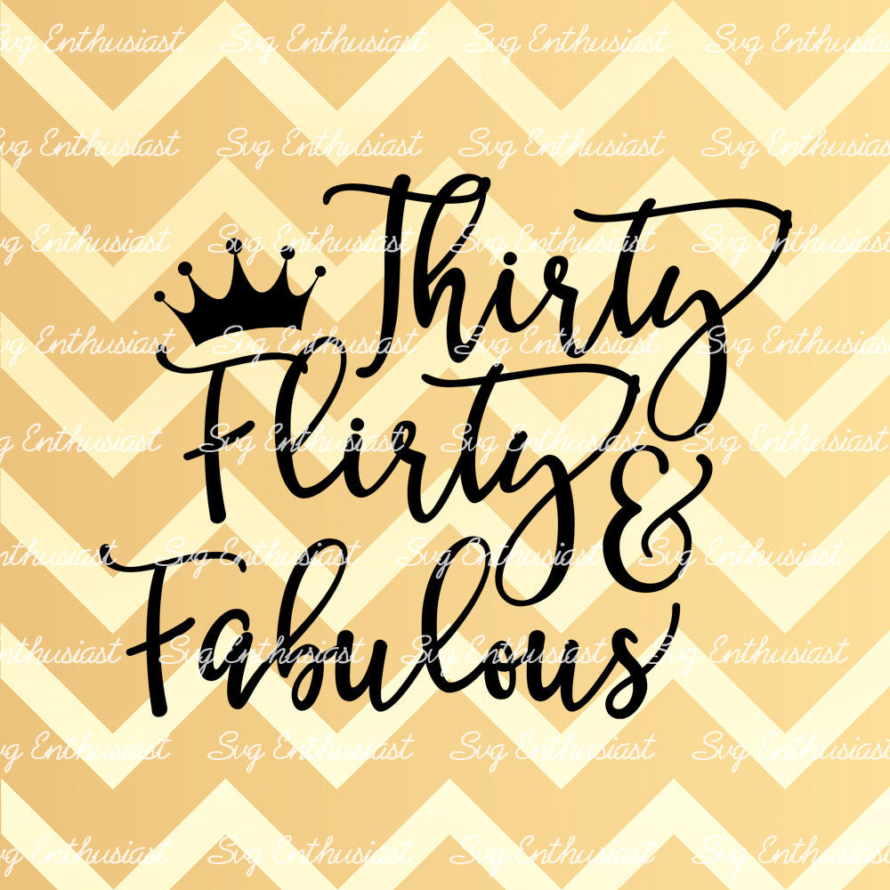 Thirty Flirty and Fabulous SVG PNG DXF