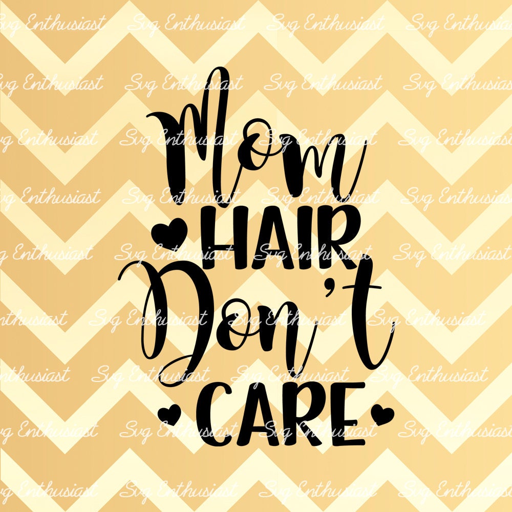 Mom Hair Don't Care SVG PNG DXF