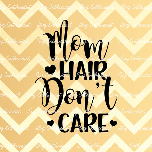 Mom Hair Don't Care SVG PNG DXF