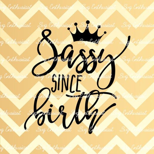 Sassy since Birth SVG PNG DXF