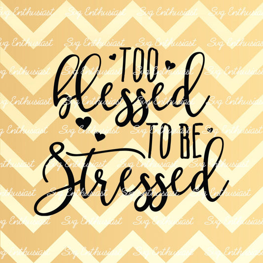 Too Blessed to be Stressed SVG PNG DXF