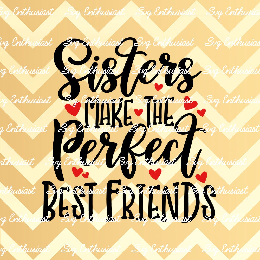 Sisters make the perfect Best Friends SVG PNG DXF