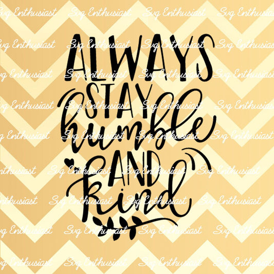 Always stay humble and kind SVG PNG DXF