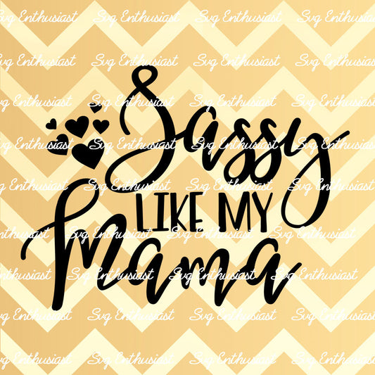 Sassy like my Mama SVG PNG DXF