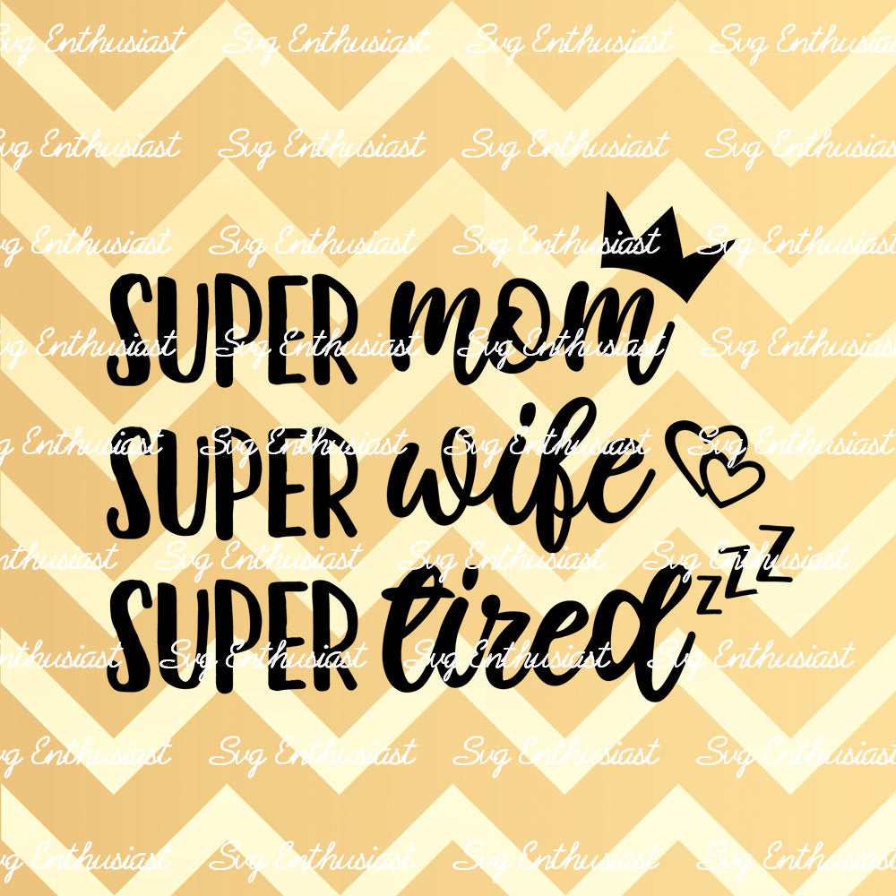 Super Mom - Super Wife - Super Tired SVG PNG DXF