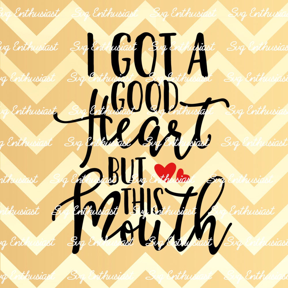 I got a good Heart but this Mouth SVG, Sassy SVG PNG DXF