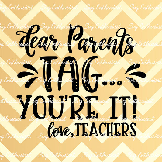 Dear Parents Tag... You're it! Love Teachers SVG PNG DXF