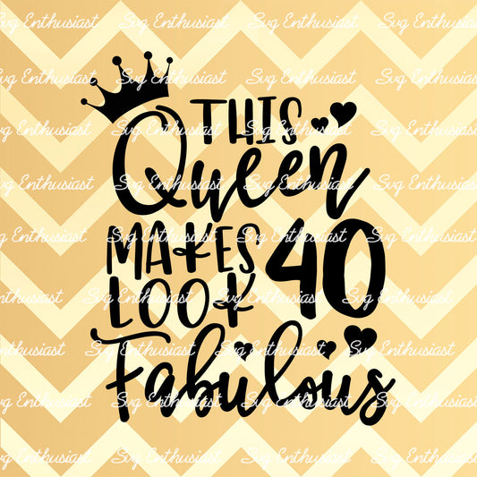 This Queen makes 40 look Fabulous SVG PNG DXF