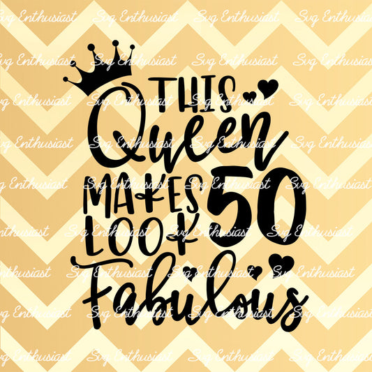 This Queen makes 50 look Fabulous SVG PNG DXF