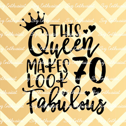 This Queen makes 70 look Fabulous SVG PNG DXF