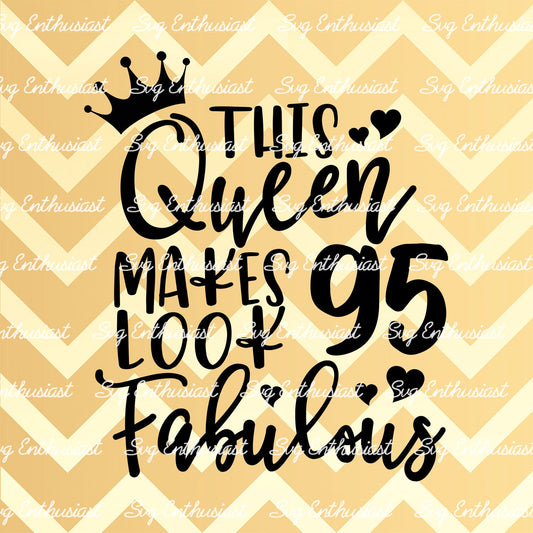 This Queen makes 95 look Fabulous SVG PNG DXF