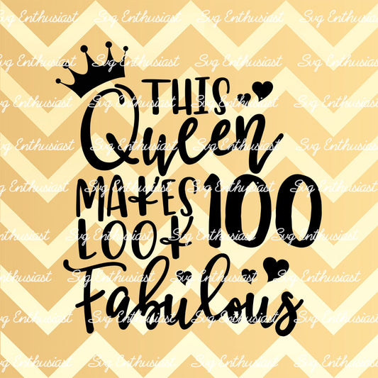 This Queen makes 100 look Fabulous SVG PNG DXF