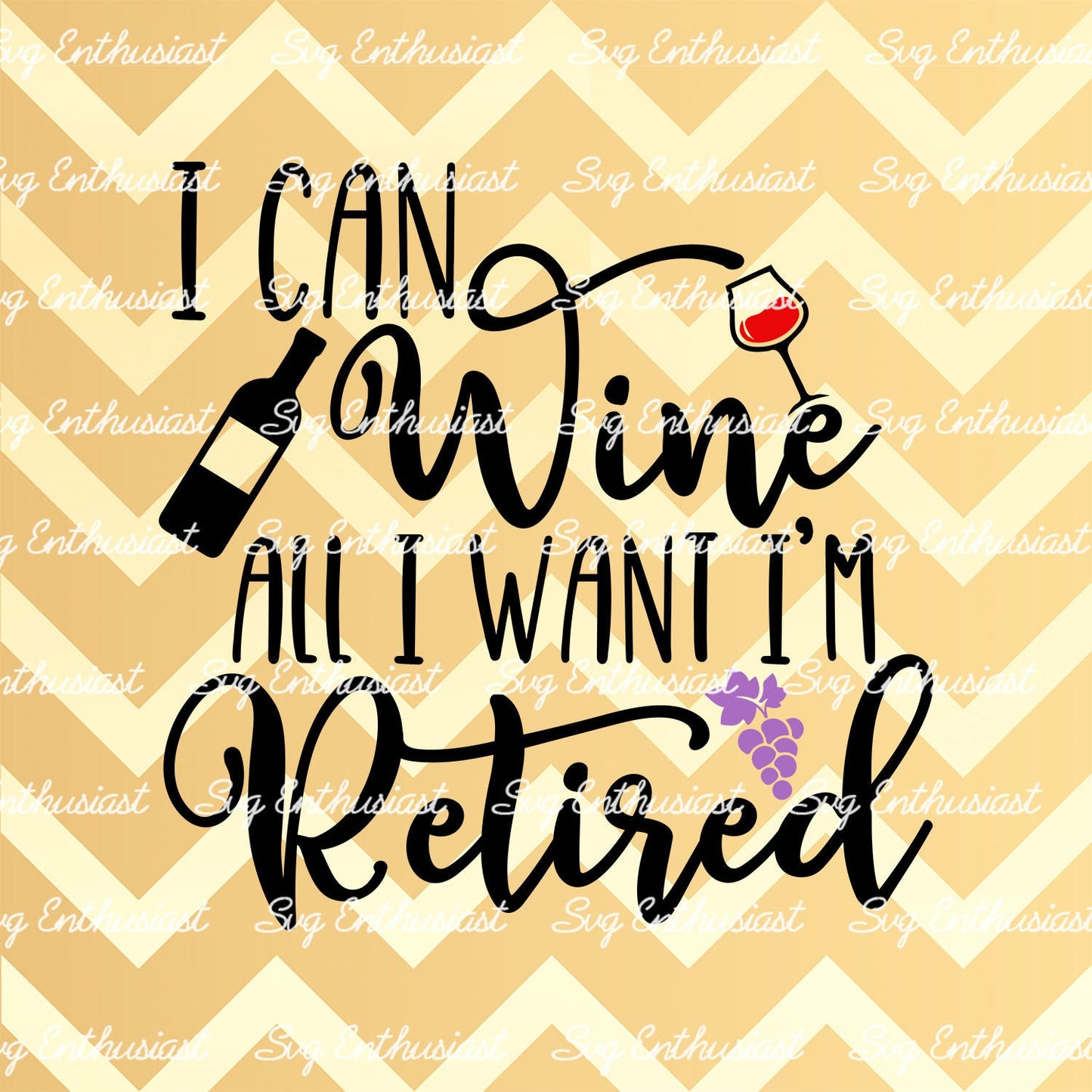 I can Wine all i want I'm retired SVG PNG DXF