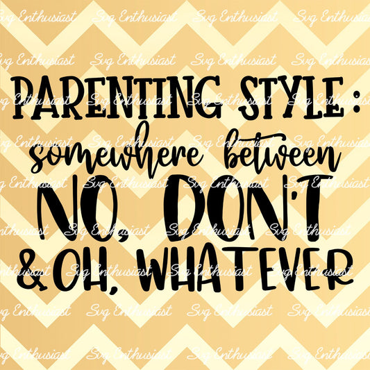 Parenting style - Somewhere between No don't and oh whatever SVG PNG DXF