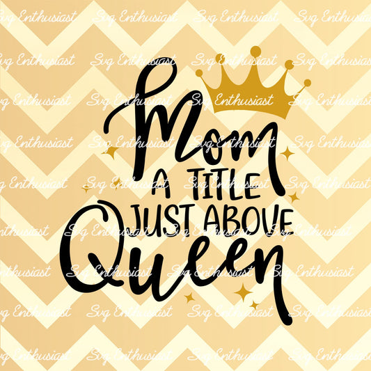 Mom a title just above queen SVG PNG DXF