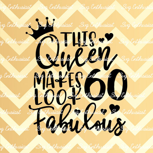 This Queen makes 60 look Fabulous SVG PNG DXF