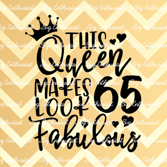 This Queen makes 65 look Fabulous SVG PNG DXF