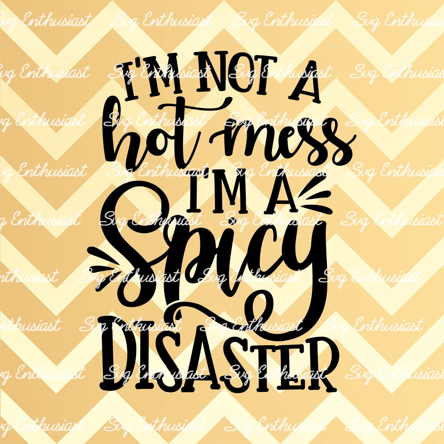 I'm not a hot mess i'm a spicy disaster SVG PNG DXF