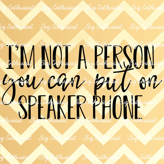 I'm not a person you can put on speaker phone SVG PNG DXF