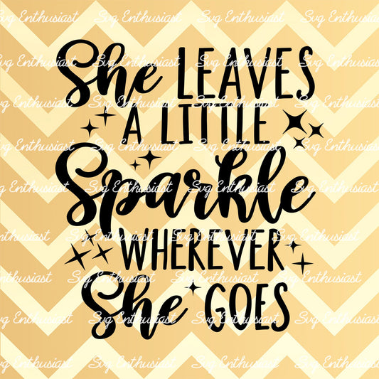 She leaves a little sparkle wherever she goes SVG PNG DXF