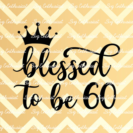 Blessed to be 60 SVG PNG DXF