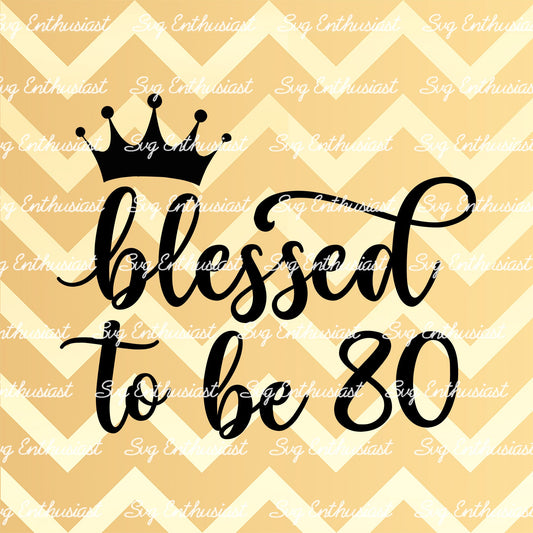 Blessed to be 80 SVG PNG DXF