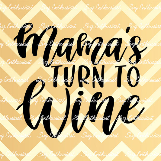 Mama's turn to wine SVG PNG DXF