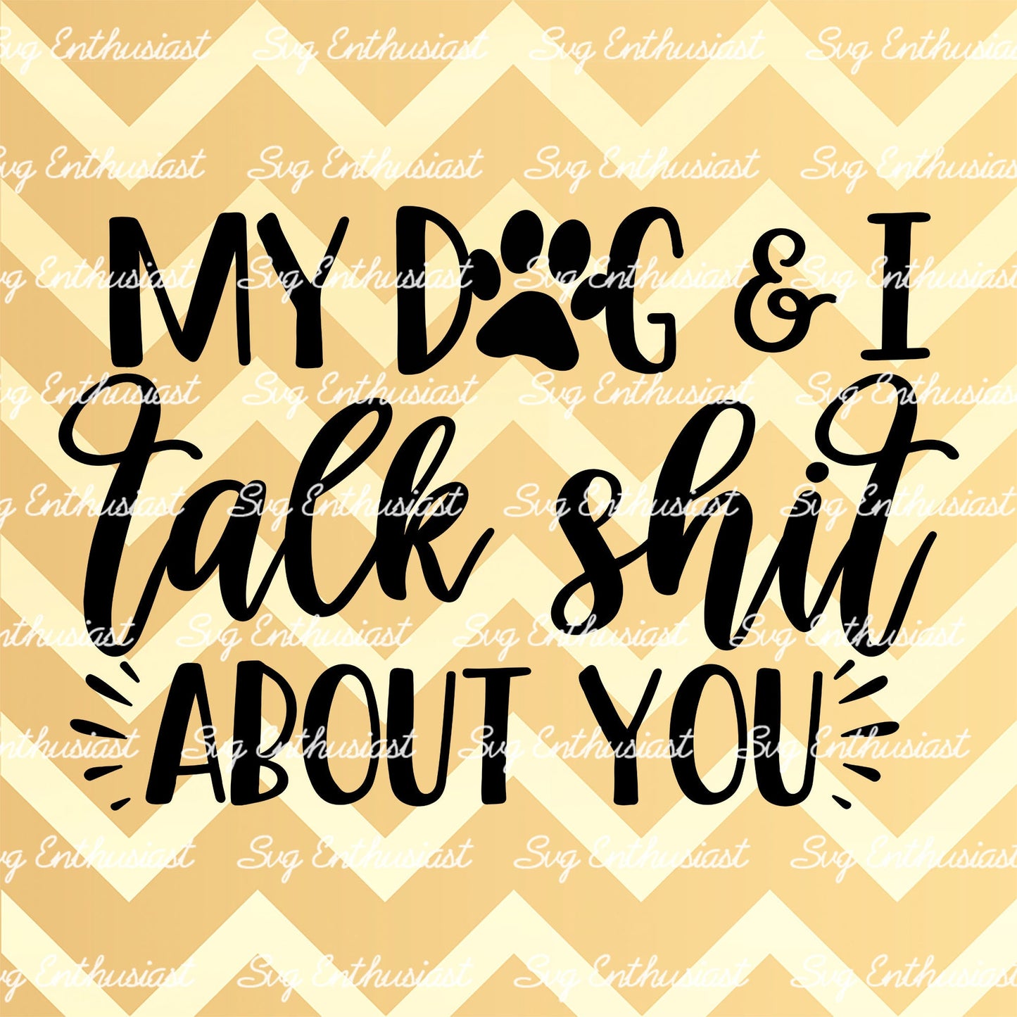 My dog and I talk shit about you SVG PNG DXF