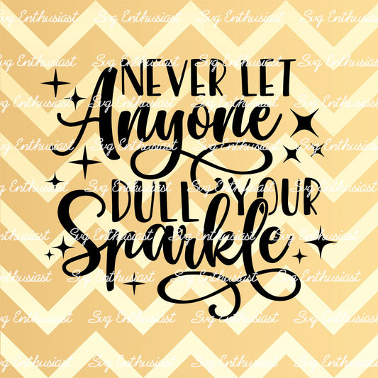 Never let anyone dull your sparkle SVG PNG DXF