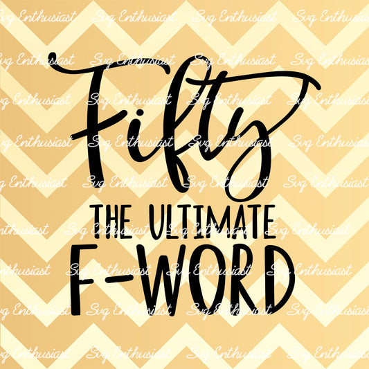 Fifty the ultimate F word SVG PNG DXF