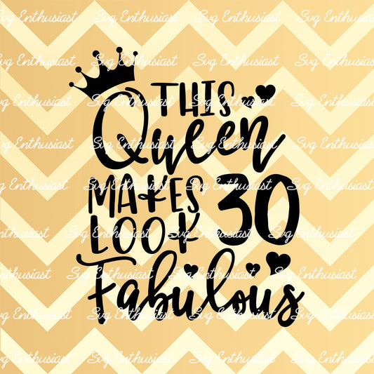 This Queen makes 30 look Fabulous SVG PNG DXF